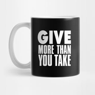 Give More Than You Take on a Dark Background Mug